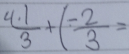 4. 1/3 +( (-2)/3 =