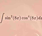 ∈t sin^3(8x)cos^4(8x)dx