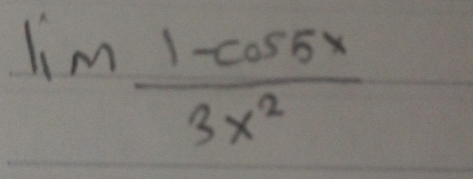 lim  (1-cos 5x)/3x^2 