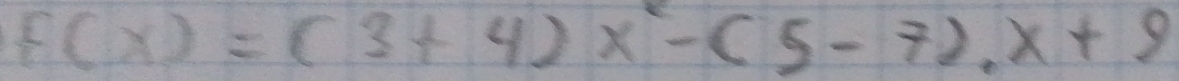 f(x)=(3+4)x^2-(5-7)x+9