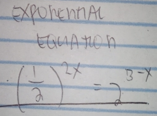 ExporennAl 
An
( 1/2 )^2x=2^(3-x)