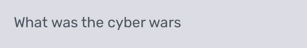 What was the cyber wars