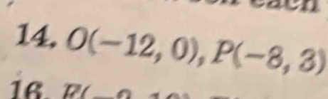 O(-12,0), P(-8,3)
16. D(_ 