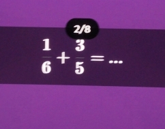 2/8
 1/6 + 3/5 = _