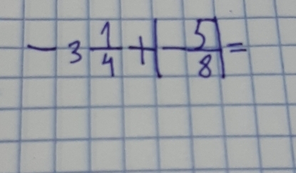 -3 1/4 +( 5/8 )=