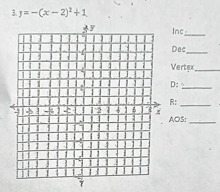 y=-(x-2)^2+1, 
Inc 
_ 
Dec_ 
Vertex_ 
D:_ 
R:_ 
AOS;_