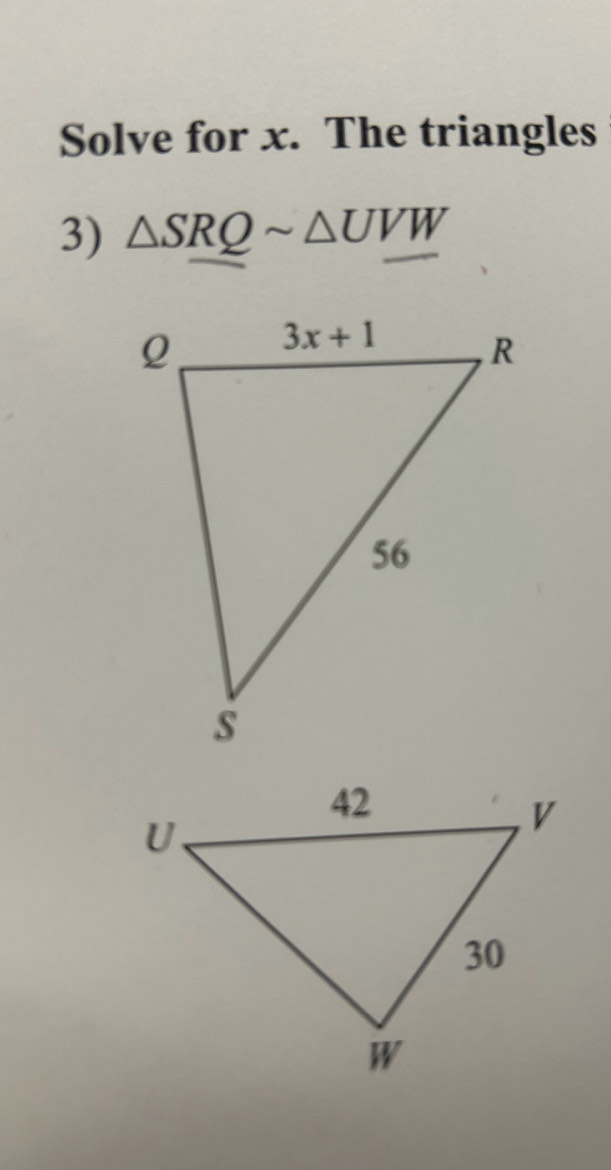 Solve for x. The triangles
3) △ SRQsim △ UVW