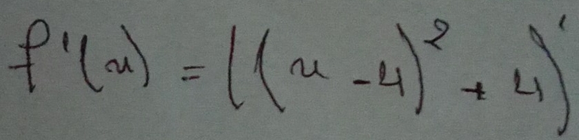 f'(x)=((x-4)^2+4)'