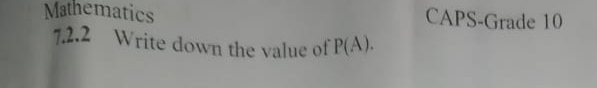 Mathematics CAPS-Grade 10 
7.2.2 Write down the value of P(A).