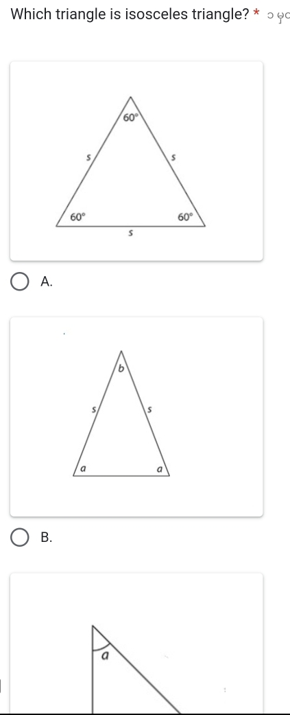 Which triangle is isosceles triangle? * っ φ
A.
B.
a