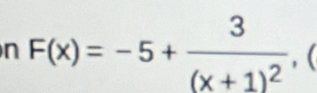 F(x)=-5+frac 3(x+1)^2,