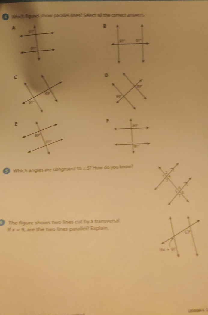 which figutes show paraliel times? Select all the comect answers
Which angles are congruent to ∠ 5? How do you know?
The figure shows two lines cut by a transversal.
x=9 , are the two lines parallel? Explain.