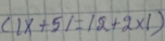 (1x+5)=12+2* 1)