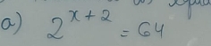 2^(x+2)=64