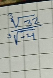  sqrt[3](32)/sqrt[3](-4) 