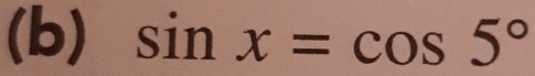 sin x=cos 5°