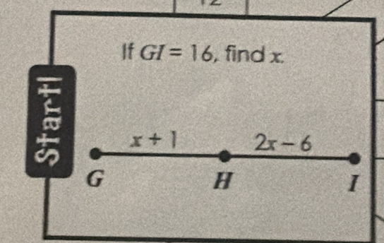 If GI=16 , find x.
x+1
2x-6
G
H
I