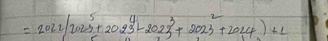 =2022/2023+2023^4-2023^3+2023^2+2024.)+1