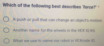 Solved: Which of the following best describes ‘force?’ * A push or pull ...
