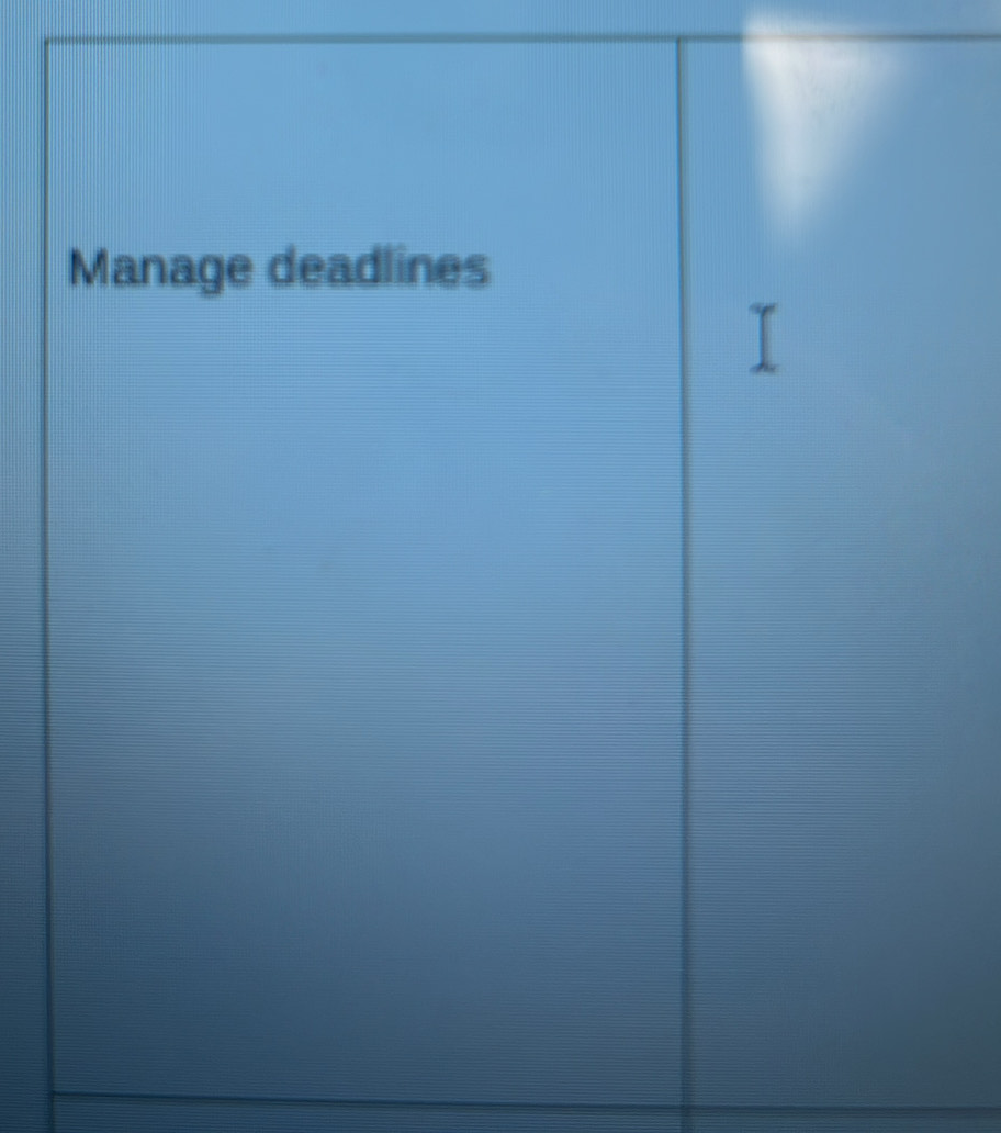 Manage deadlines