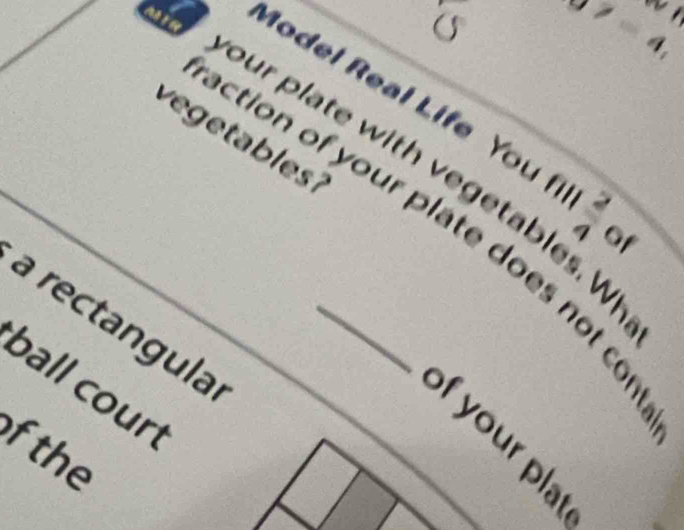 is 

Model Real Life You f △ |v of 
v etble ? 
our plate with vegetables. W 
ction of your plate does not c 
a rectangula._ 
ball court 
of your plar 
f the