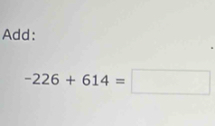 Add:
-226+614=□