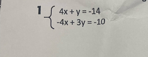 ^1beginarrayl 4x+y=-14 -4x+3y=-10endarray.