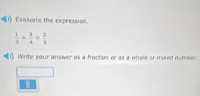 Evaluate the expression.
 1/2 + 3/4 /  2/5 
Write your answer as a fraction or as a whole or mixed number.