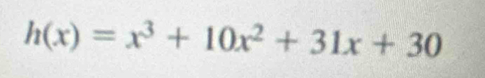 h(x)=x^3+10x^2+31x+30