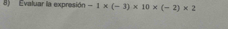 Evaluar la expresión -1* (-3)* 10* (-2)* 2