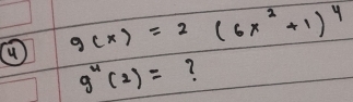 g(x)=2(6x^2+1)^4
g''(2)= ?