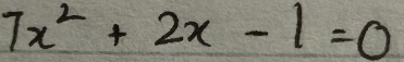 7x^2+2x-1=0