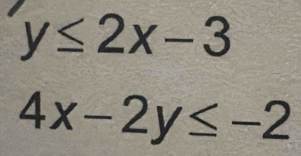 y≤ 2x-3
4x-2y≤ -2