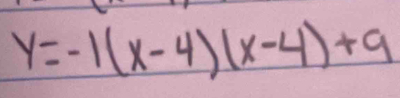 y=-1(x-4)(x-4)+9