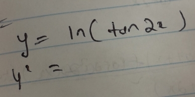 y=ln (tan 2x)
y^1=