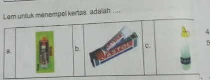 Lem untuk menempel kertas adalah ....
4
5