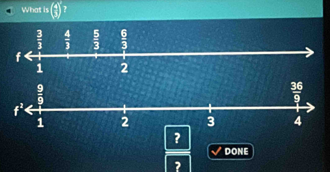 What is ( 4/3 )^2 ?
?
DONE
?