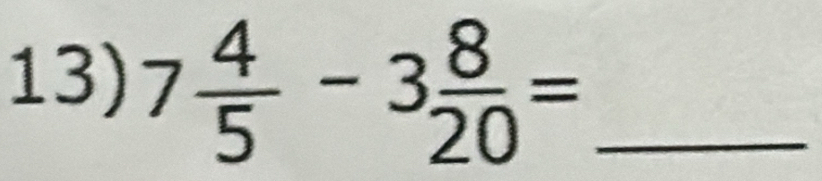 7 4/5 -3 8/20 = _