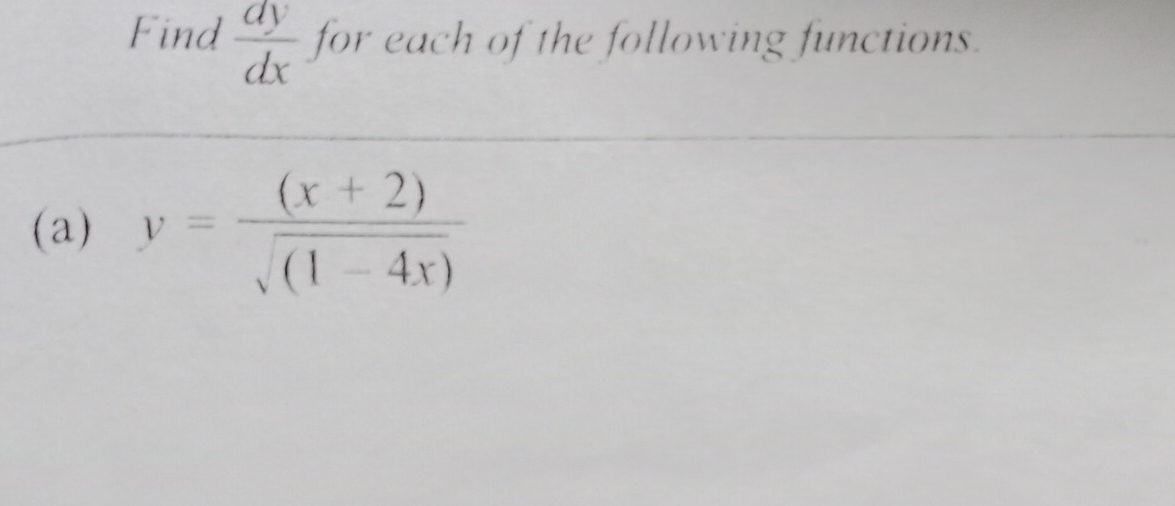 Find  dy/dx  for each of the following functions.
(a) y= ((x+2))/sqrt((1-4x)) 