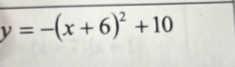 y=-(x+6)^2+10