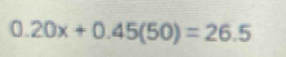 0.20x+0.45(50)=26.5