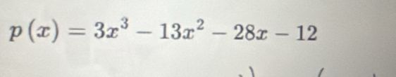 p(x)=3x^3-13x^2-28x-12