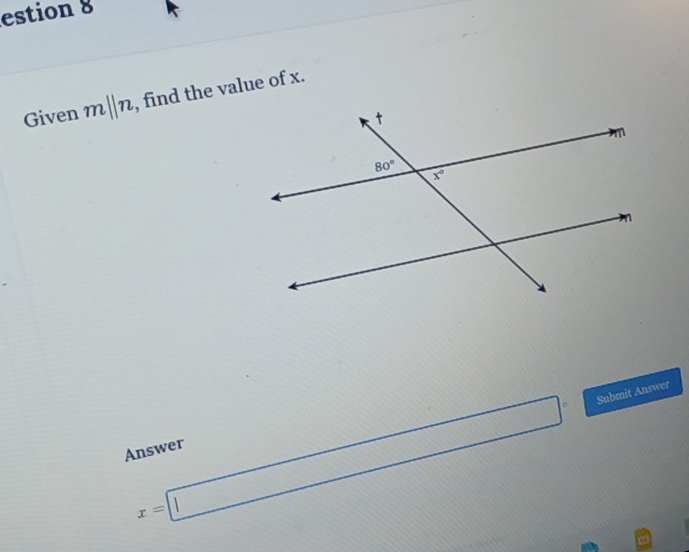 estion 8
Given m||n , find the value of x.
x=□ Submit Answer
Answer