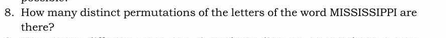 How many distinct permutations of the letters of the word MISSISSIPPI are 
there?