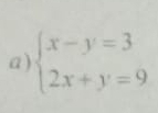 a ) beginarrayl x-y=3 2x+y=9endarray.