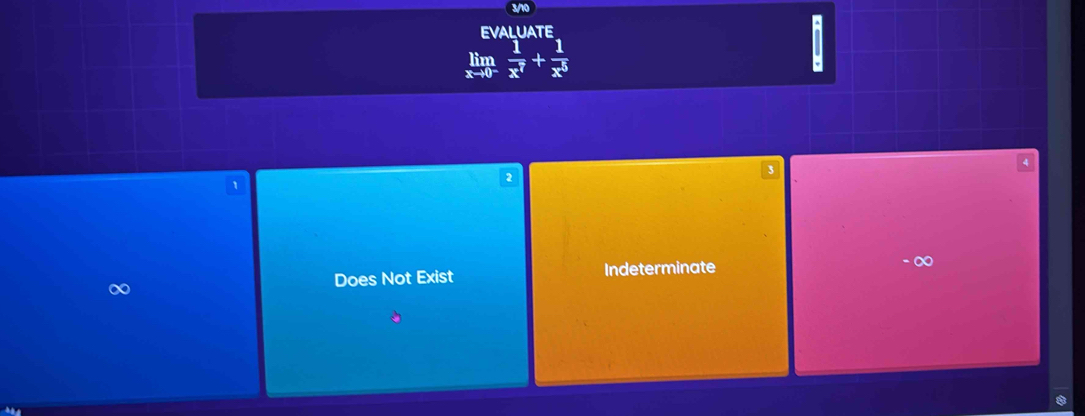 evaluate
limlimits _xto 0^- 1/x^7 + 1/x^5 
3
2
Does Not Exist Indeterminate
- ∞