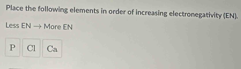 Solved: Place the following elements in order of increasing ...