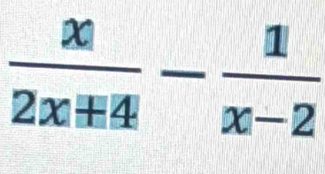  x/2x+4 - 1/x-2 