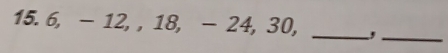 6, - 12, , 18, - 24, 30, _,_