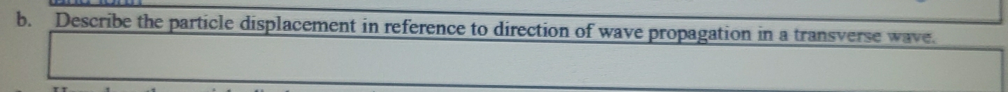 Describe the particle displacement in reference to direction of wave propagation in a transverse wave.